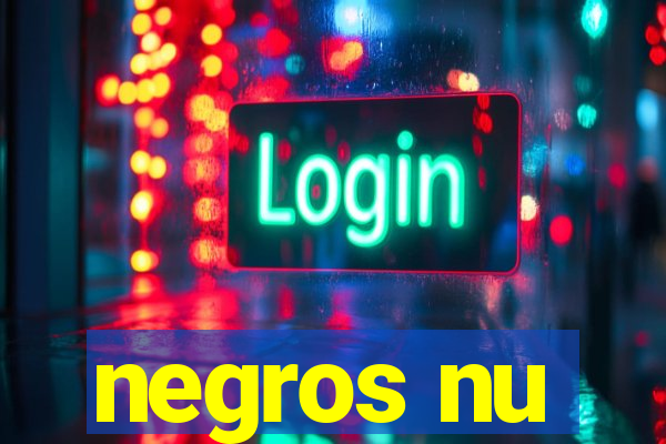 negros nu