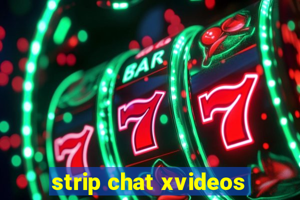 strip chat xvideos