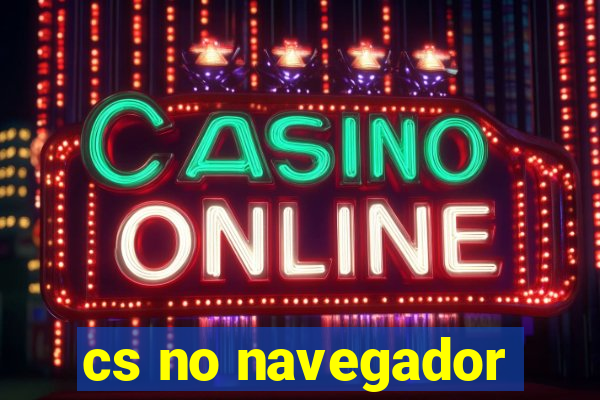 cs no navegador