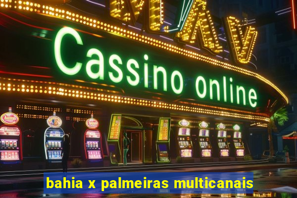 bahia x palmeiras multicanais