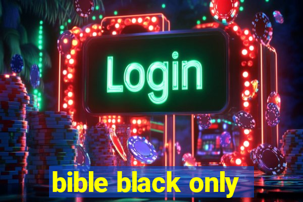 bible black only