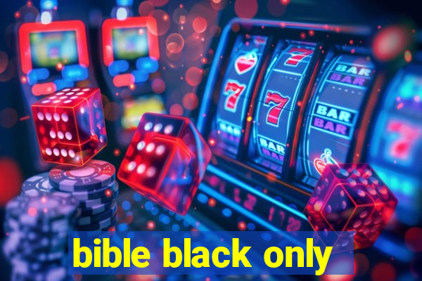 bible black only