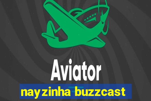 nayzinha buzzcast
