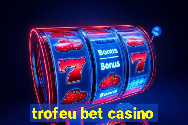 trofeu bet casino