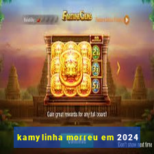 kamylinha morreu em 2024