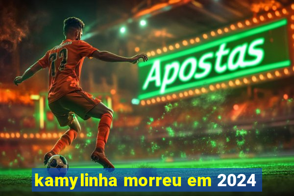 kamylinha morreu em 2024