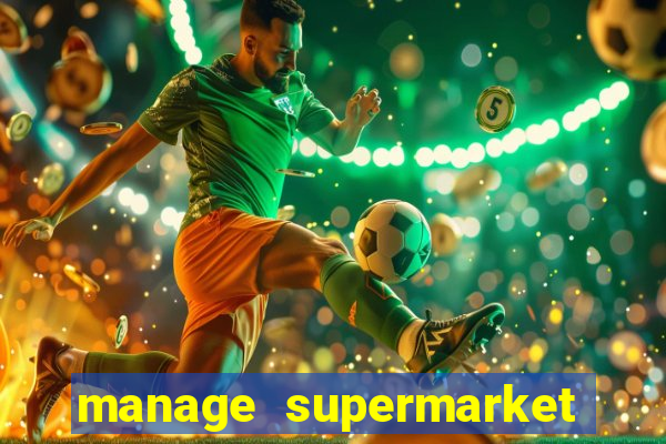 manage supermarket simulator mod apk (unlimited money and energy)