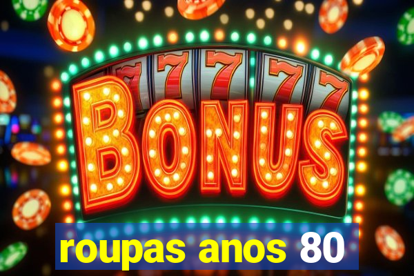 roupas anos 80