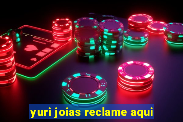 yuri joias reclame aqui