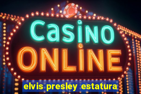 elvis presley estatura
