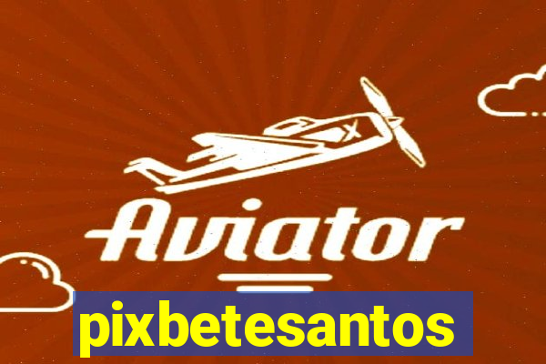 pixbetesantos