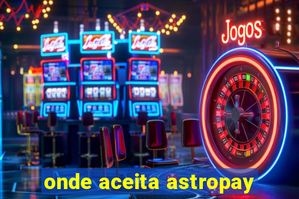 onde aceita astropay