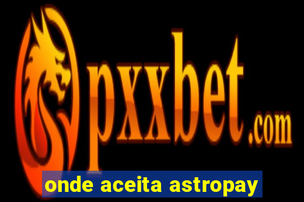 onde aceita astropay