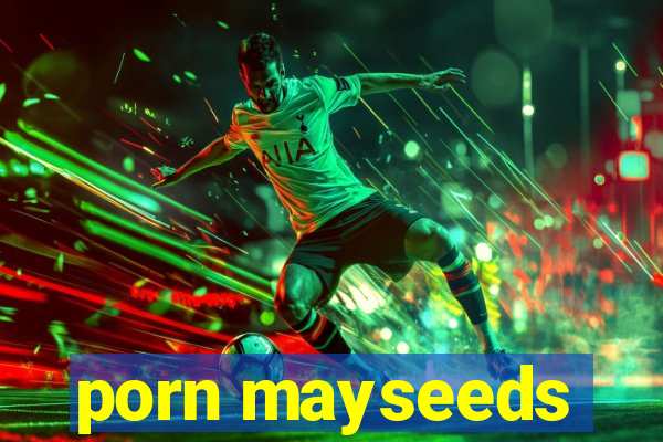 porn mayseeds