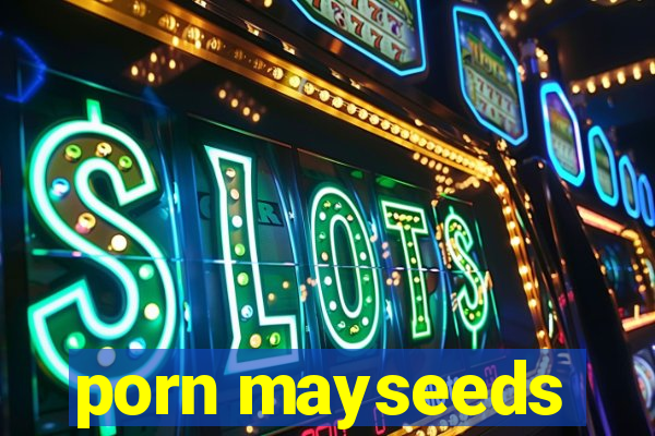 porn mayseeds