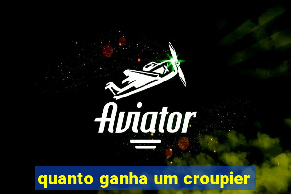 quanto ganha um croupier