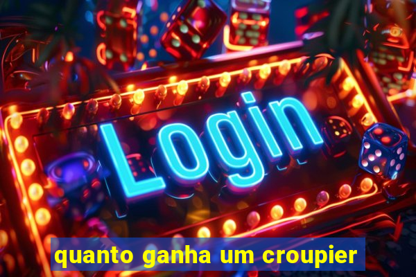 quanto ganha um croupier