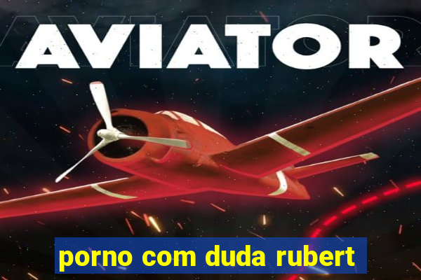 porno com duda rubert