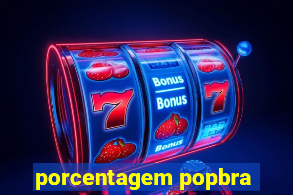 porcentagem popbra