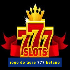 jogo do tigre 777 betano
