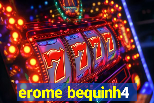 erome bequinh4