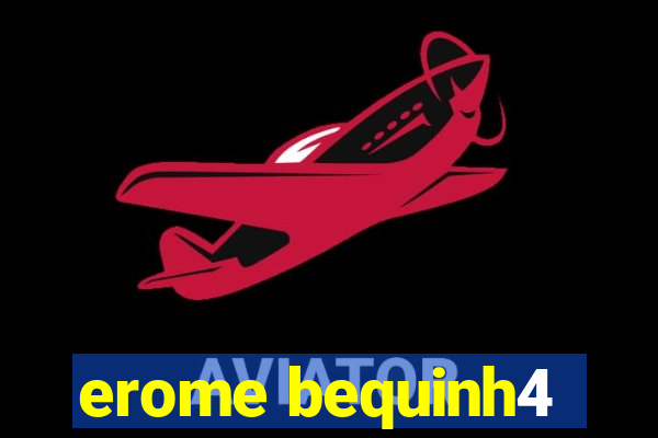 erome bequinh4