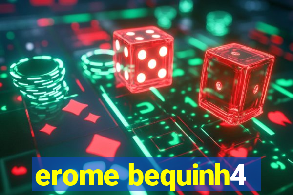 erome bequinh4