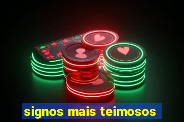 signos mais teimosos