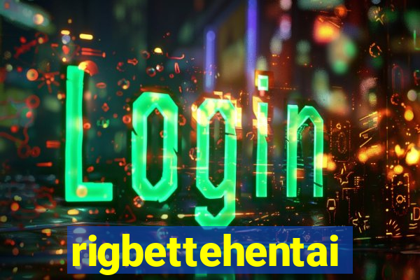 rigbettehentai