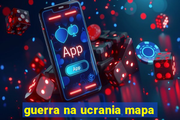 guerra na ucrania mapa