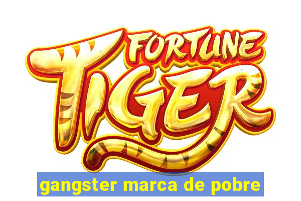 gangster marca de pobre