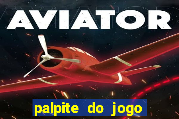 palpite do jogo aberto de hoje