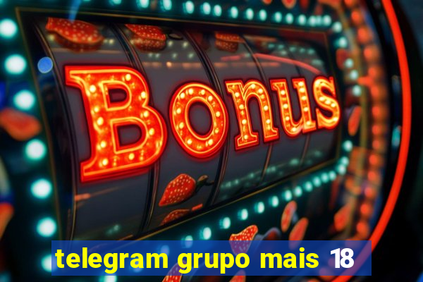 telegram grupo mais 18