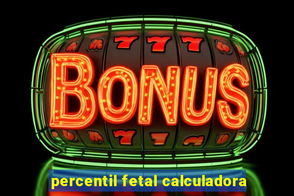 percentil fetal calculadora
