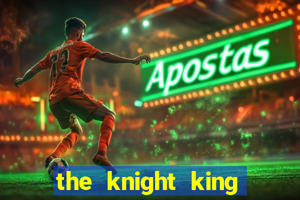 the knight king who returned with gods