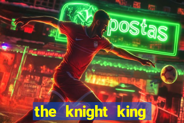 the knight king who returned with gods