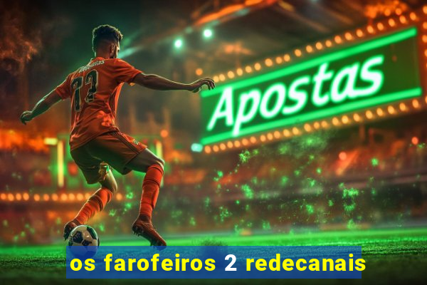 os farofeiros 2 redecanais