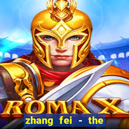 zhang fei - the abandoned son