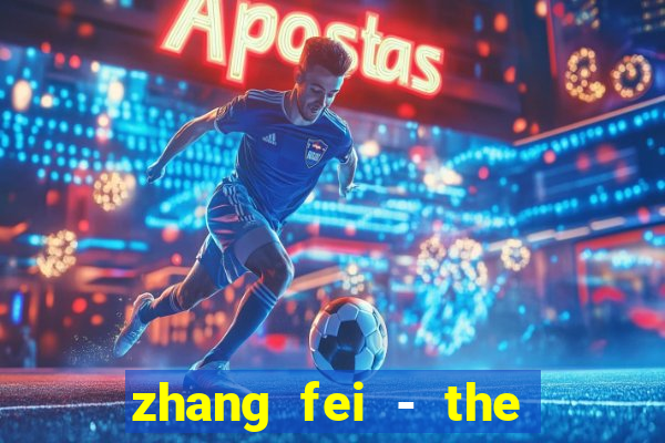 zhang fei - the abandoned son