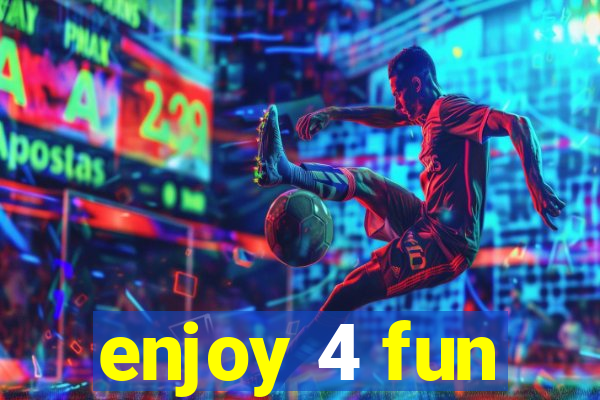 enjoy 4 fun