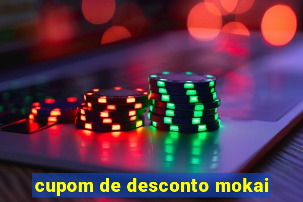 cupom de desconto mokai