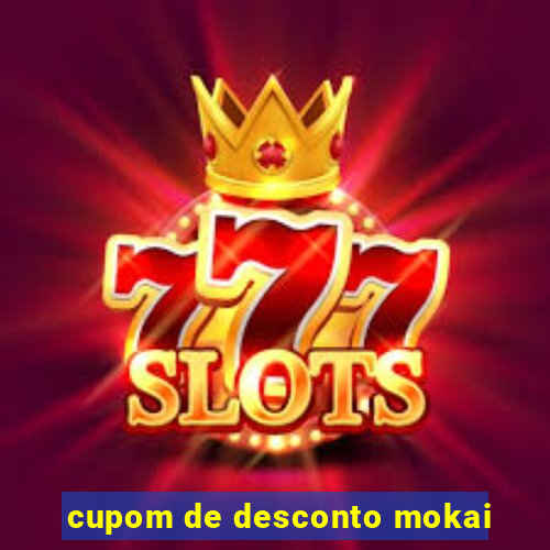 cupom de desconto mokai