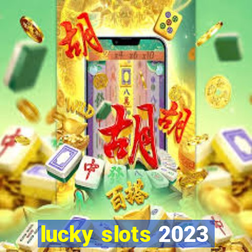 lucky slots 2023