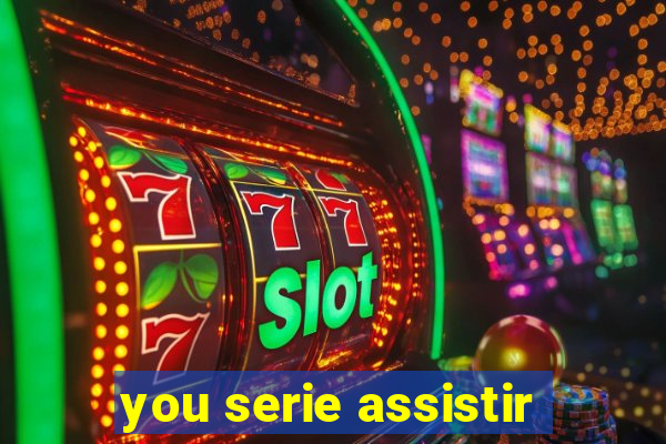 you serie assistir