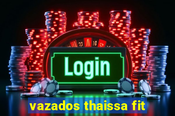 vazados thaissa fit