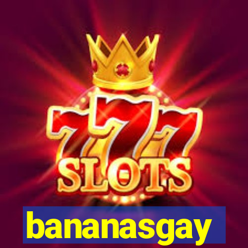 bananasgay