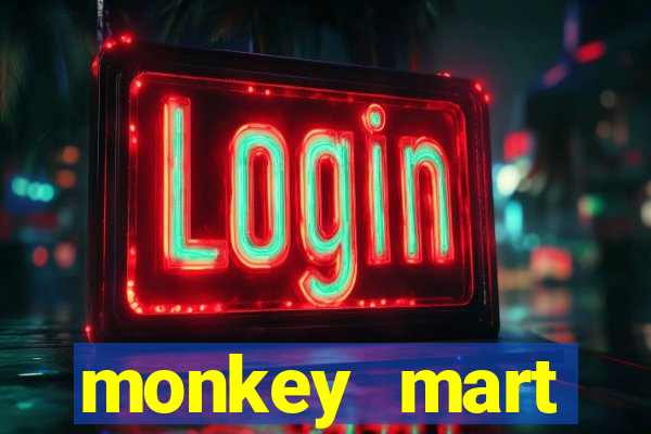 monkey mart dinheiro infinito