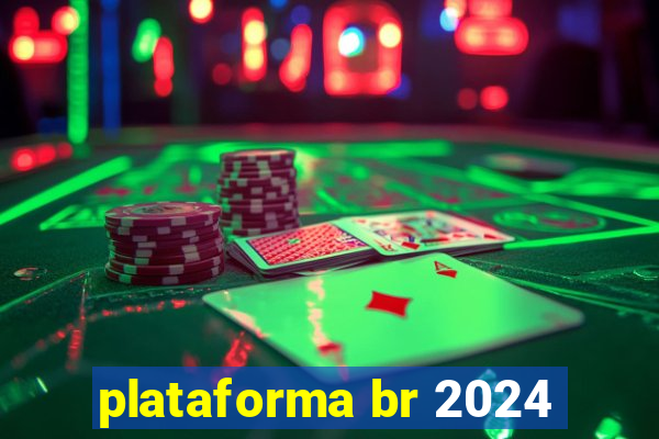 plataforma br 2024