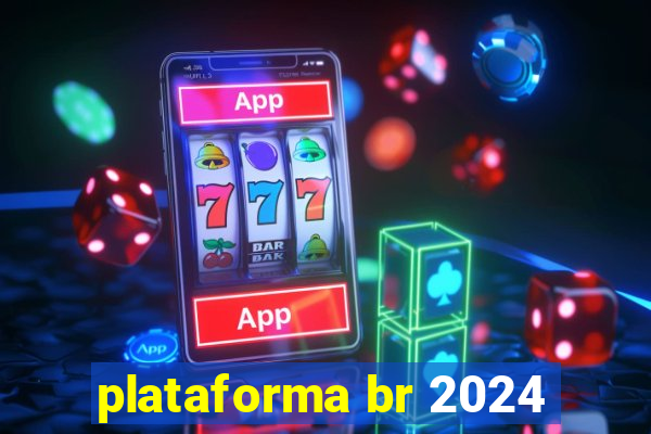 plataforma br 2024