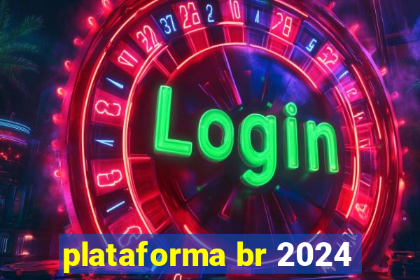 plataforma br 2024